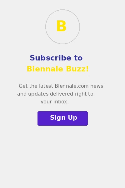 Subscribe to Biennale Buzz Newsletter